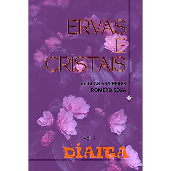 Ervas e Cristais (Um Estilo de Vida, #1) / Um Estilo de Vida, Diaita, Clarissa Romero Sosa