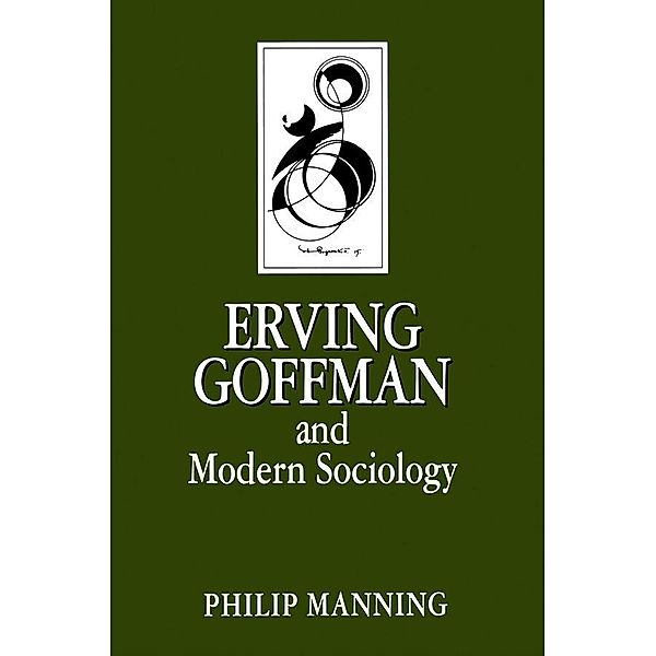 Erving Goffman and Modern Sociology / Key Contemporary Thinkers, Philip Manning