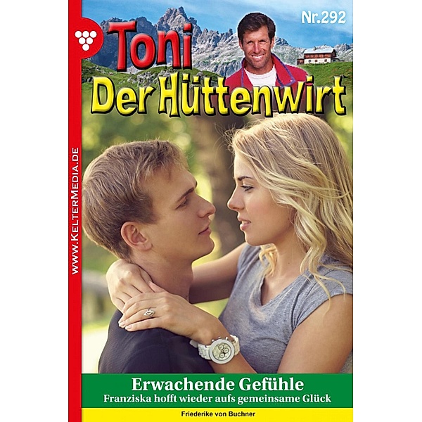 Erwachende Gefühle / Toni der Hüttenwirt Bd.292, Friederike von Buchner