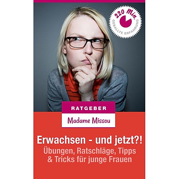 Erwachsen - und jetzt?! Übungen, Ratschläge, Tipps & Tricks für junge Frauen, Madame Missou