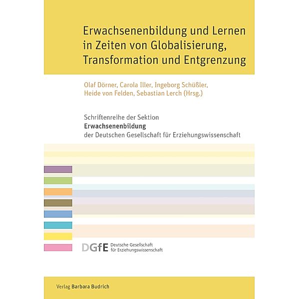 Erwachsenenbildung und Lernen in Zeiten von Globalisierung, Transformation und Entgrenzung / Schriftenreihe der Sektion Erwachsenenbildung der Deutschen Gesellschaft für Erziehungswissenschaft (DGfE)