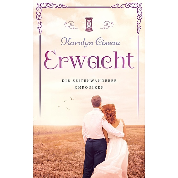 Erwacht - Die Zeitenwanderer-Chroniken / Die Zeitenwanderer-Chroniken Bd.7, Karolyn Ciseau
