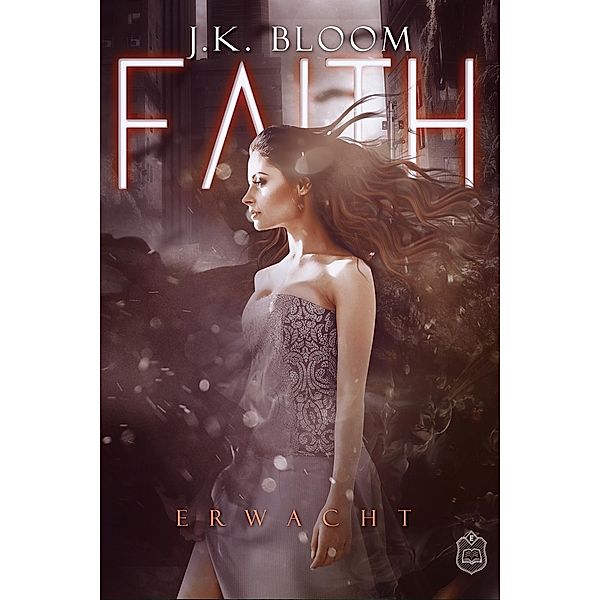 Erwacht / Faith Bd.2, J. K. Bloom