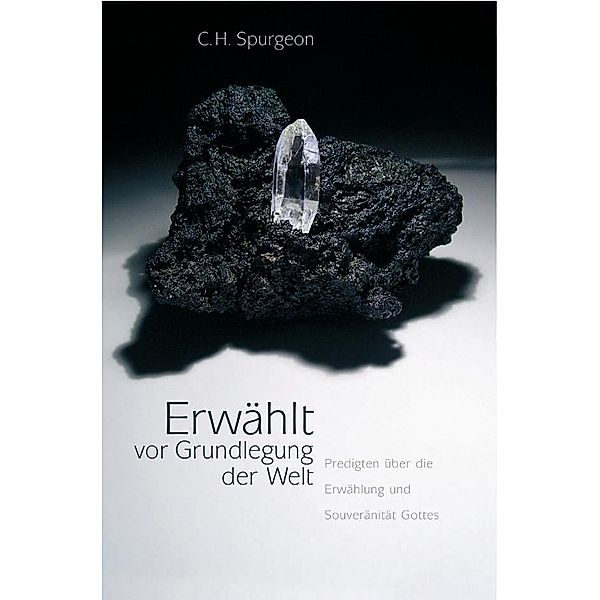 Erwählt vor Grundlegung der Welt, C. H. Spurgeon