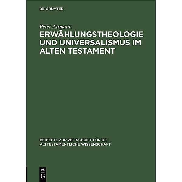 Erwählungstheologie und Universalismus im Alten Testament / Beihefte zur Zeitschrift für die alttestamentliche Wissenschaft Bd.92, Peter Altmann