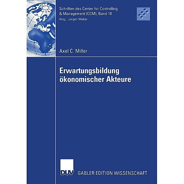 Erwartungsbildung ökonomischer Akteure / Schriften des Center for Controlling & Management (CCM) Bd.10, Axel Carsten Miller