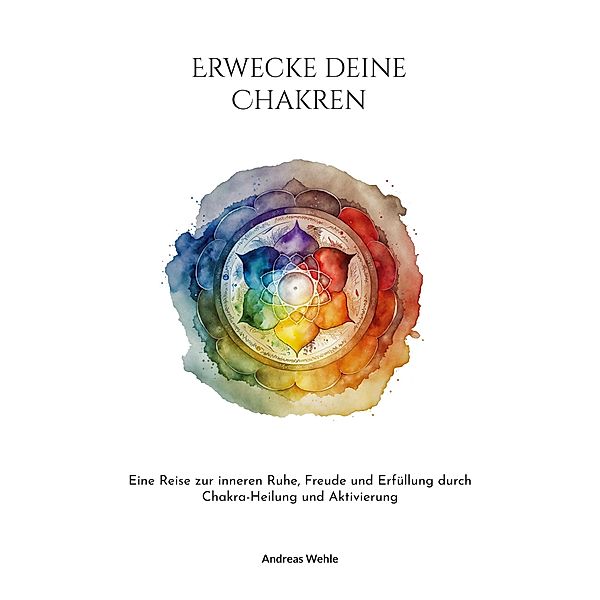 Erwecke deine Chakren, Andreas Wehle