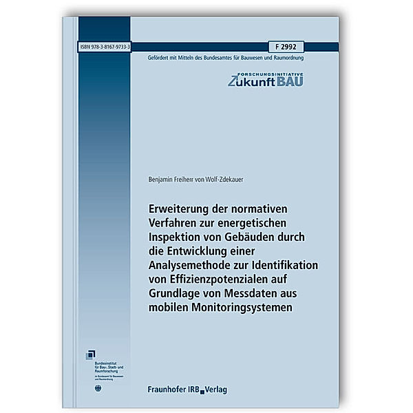 Erweiterung der normativen Verfahren zur energetischen Inspektion von Gebäuden durch die Entwicklung einer Analysemethode zur Identifikation von Effizienzpotenzialen auf Grundlage von Messdaten aus mobilen Monitoringsystemen. Abschlussbericht, Benjamin Freiherr von Wolf-Zdekauer