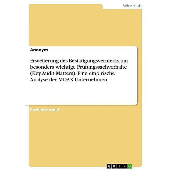 Erweiterung des Bestätigungsvermerks um besonders wichtige Prüfungssachverhalte (Key Audit Matters). Eine empirische Analyse der MDAX-Unternehmen