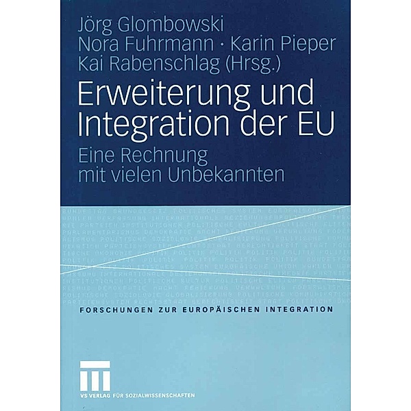 Erweiterung und Integration der EU / Forschungen zur Europäischen Integration Bd.9