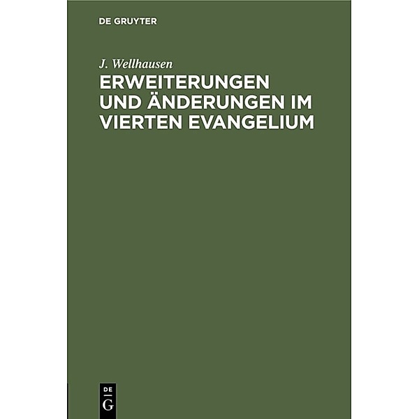 Erweiterungen und Änderungen im vierten Evangelium, J. Wellhausen