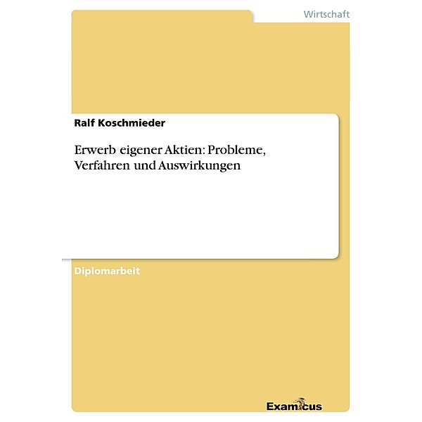 Erwerb eigener Aktien: Probleme, Verfahren und Auswirkungen, Ralf Koschmieder