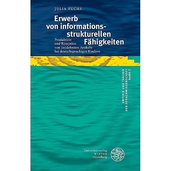 Erwerb von informationsstrukturellen Fähigkeiten / Empirie und Theorie der Sprachwissenschaft Bd.5, Julia Fuchs