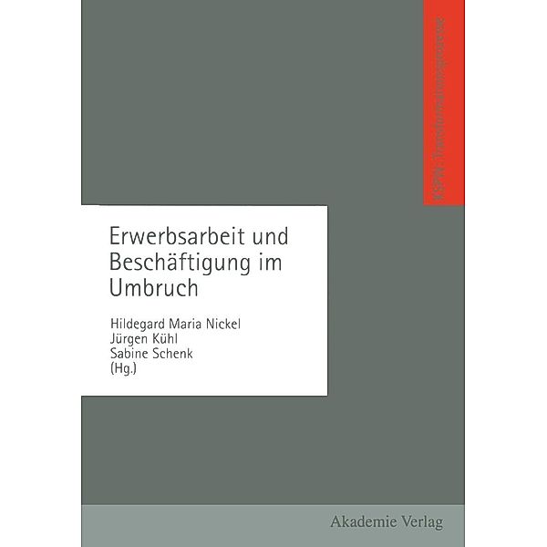 Erwerbsarbeit und Beschäftigung im Umbruch / Transformationsprozesse: Schriftenreihe der Kommission für die Erforschung des sozialen und politischen Wandels in den neuen Bundesländern (KSPW)