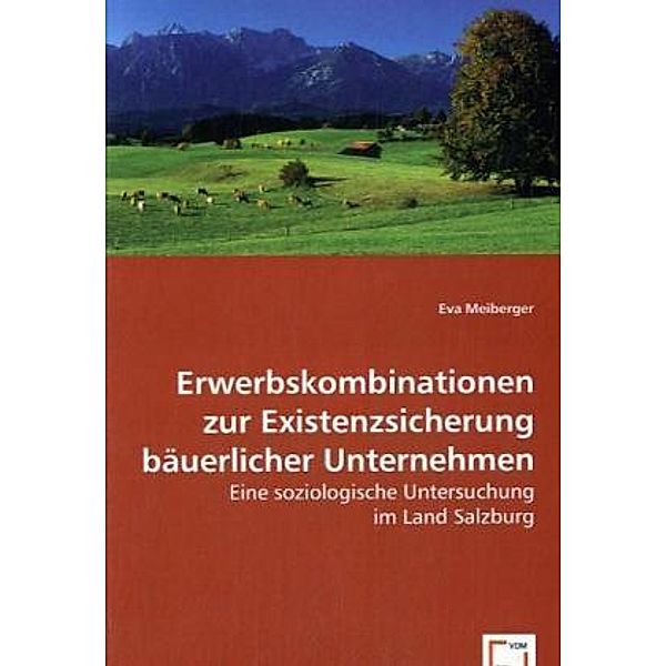 Erwerbskombinationen zur Existenzsicherungbäuerlicher Unternehmen, Eva Meiberger