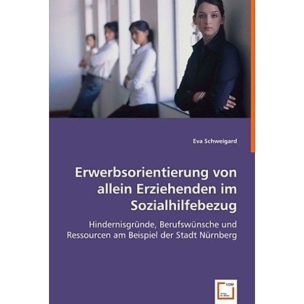 Erwerbsorientierung von allein Erziehenden im Sozialhilfebezug, Eva Schweigard