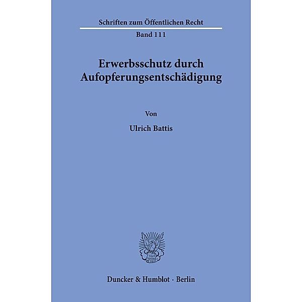 Erwerbsschutz durch Aufopferungsentschädigung., Ulrich Battis