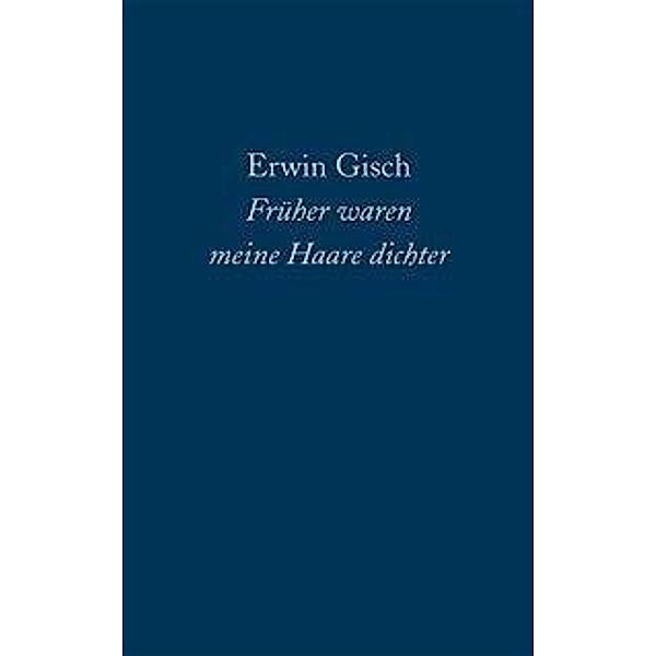 Erwin Gisch: Früher waren meine Haare dichter, Erwin Gisch