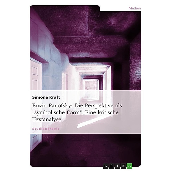 Erwin Panofsky: Die Perspektive als ¿symbolische Form¿. Eine kritische Textanalyse, Simone Kraft
