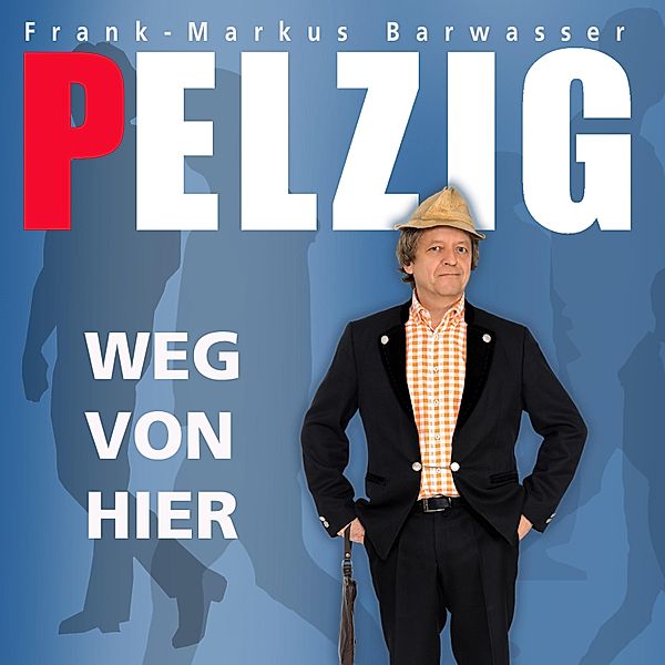 Erwin Pelzig, Weg von hier, Erwin Pelzig