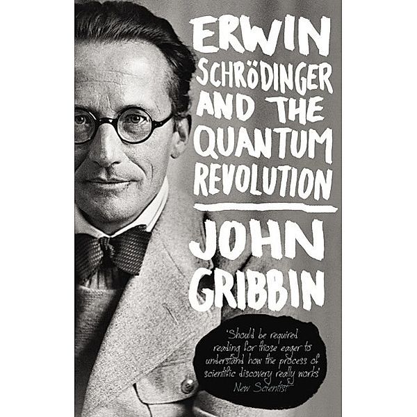 Erwin Schrödinger and the Quantum Revolution, John Gribbin