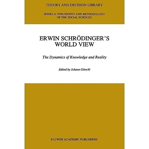 Erwin Schrödinger's World View / Theory and Decision Library A: Bd.16