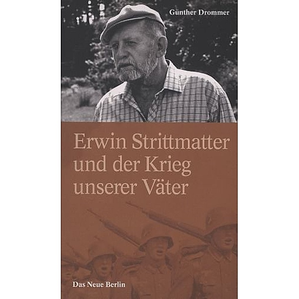Erwin Strittmatter und der Krieg unserer Väter, Günther Drommer