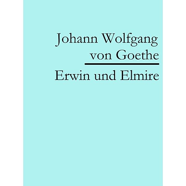 Erwin und Elmire, Johann Wolfgang von Goethe