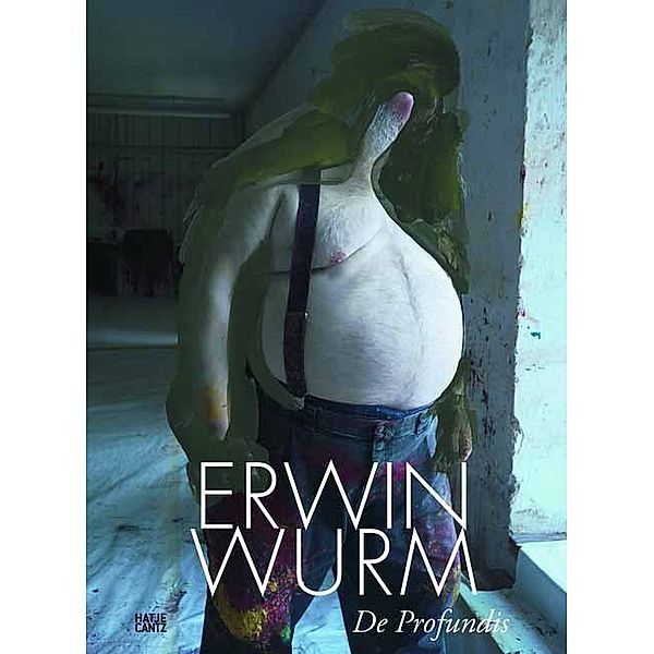 Erwin Wurm. De Profundis