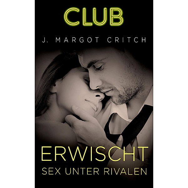 Erwischt - Sex unter Rivalen / Club Bd.27, J. Margot Critch