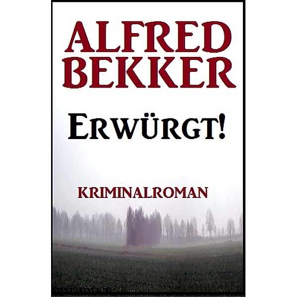 Erwürgt! Kriminalroman, Alfred Bekker
