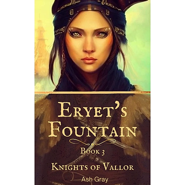 Eryet's Fountain (Knights of Vallor, #3) / Knights of Vallor, Ash Gray