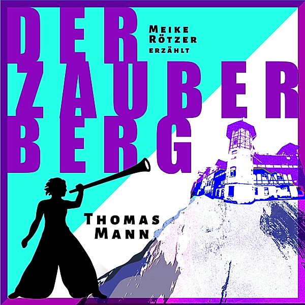 Erzählbuch - 7 - Der Zauberberg, Thomas Mann, Meike Rötzer