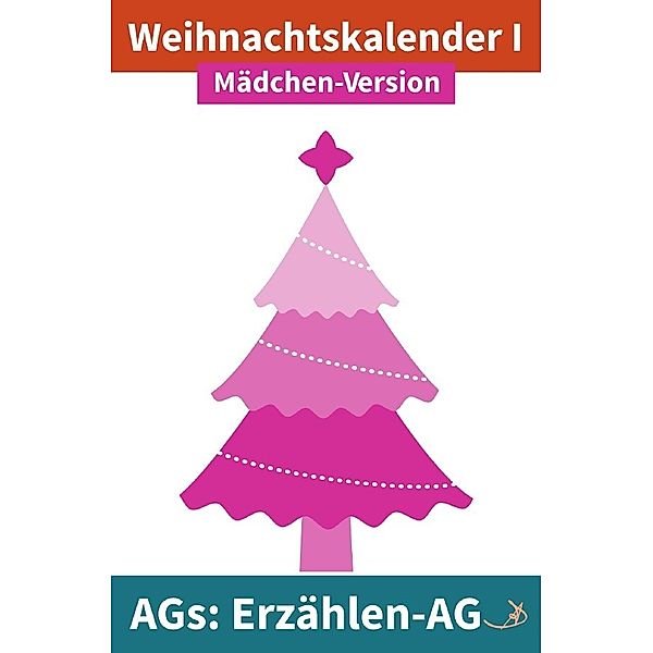 Erzählen-AG: Weihnachtskalender I Mädchen-Version, Andreas Dietrich