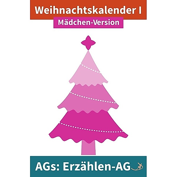 Erzählen-AG: Weihnachtskalender I Mädchen-Version, Andreas Dietrich