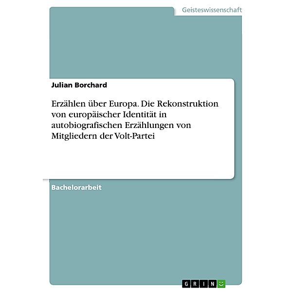 Erzählen über Europa. Die Rekonstruktion von europäischer Identität in autobiografischen Erzählungen von Mitgliedern der Volt-Partei, Julian Borchard