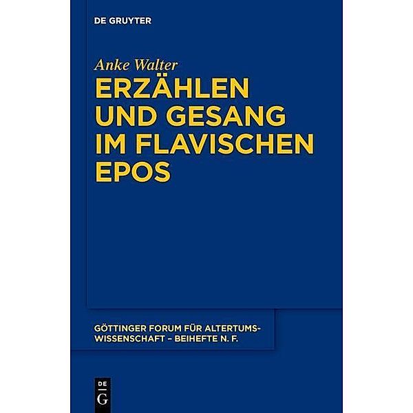 Erzählen und Gesang im flavischen Epos / Göttinger Forum für Altertumswissenschaft. Beihefte N.F. Bd.5, Anke Walter