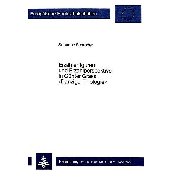 Erzählerfiguren und Erzählperspektive in Günter Grass' Danziger Trilogie, Susanne Schröder