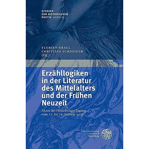 Erzähllogiken in der Literatur des Mittelalters und der Frühen Neuzeit / Studien zur historischen Poetik Bd.13