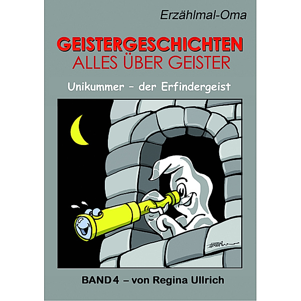 Erzählmal-Oma / Geistergeschichten - Alles über Geister.Bd.4, Regina Ullrich