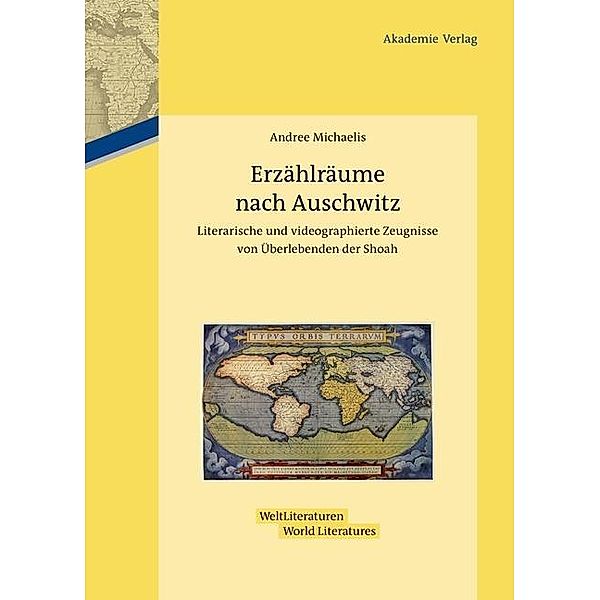 Erzählräume nach Auschwitz / WeltLiteraturen - World Literatures Bd.2, Andree Michaelis