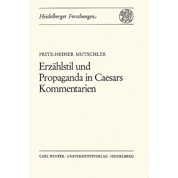 Erzählstil und Propaganda in Caesars Kommentarien, Fritz-Heiner Mutschler