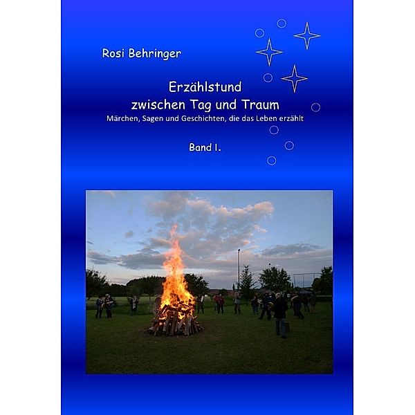 Erzählstund zwischen Tag und Traum  Band I., Rosi Behringer