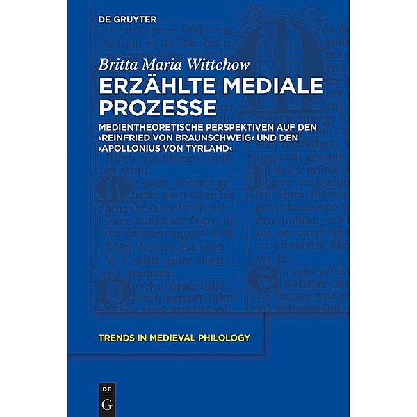 Erzählte mediale Prozesse / Trends in Medieval Philology Bd.37, Britta Maria Wittchow