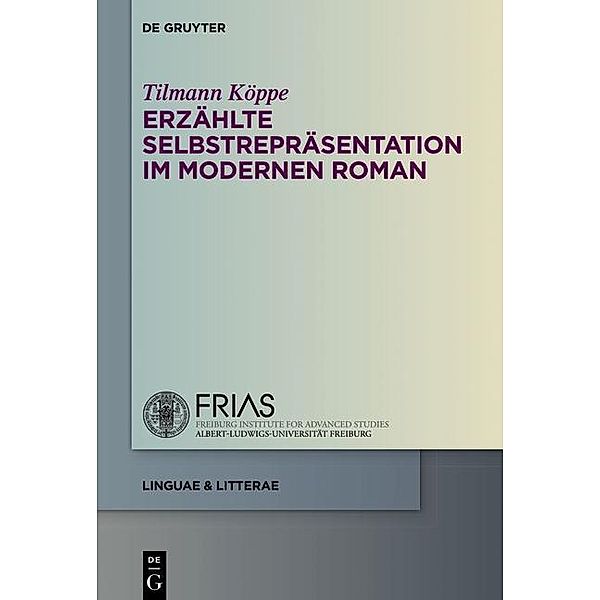 Erzählte Selbstrepräsentation im modernen Roman / linguae & litterae Bd.55, Tilmann Köppe