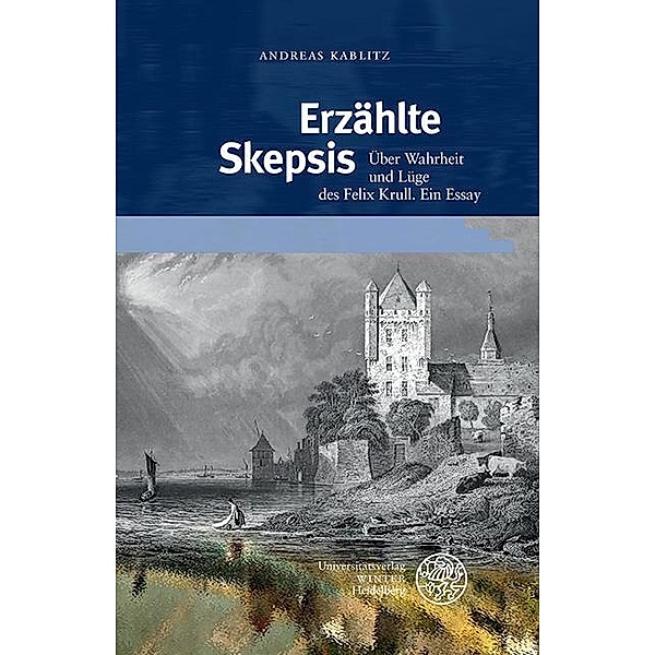 Erzählte Skepsis / Beiträge zur neueren Literaturgeschichte Bd.425, Andreas Kablitz