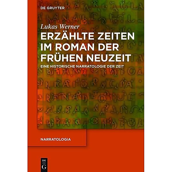 Erzählte Zeiten im Roman der Frühen Neuzeit / Narratologia Bd.62, Lukas Werner