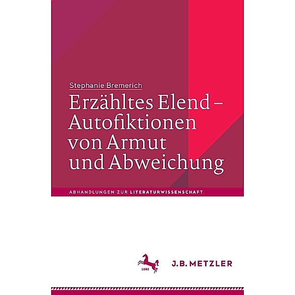 Erzähltes Elend - Autofiktionen von Armut und Abweichung / Abhandlungen zur Literaturwissenschaft, Stephanie Bremerich