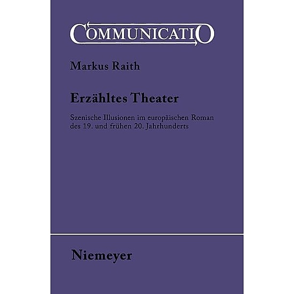 Erzähltes Theater / Communicatio Bd.32, Markus Raith