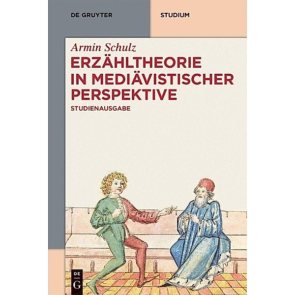 Erzähltheorie in mediävistischer Perspektive / De Gruyter Studium, Armin Schulz